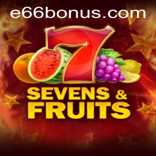 SevensFruits Game and e66 PH Login